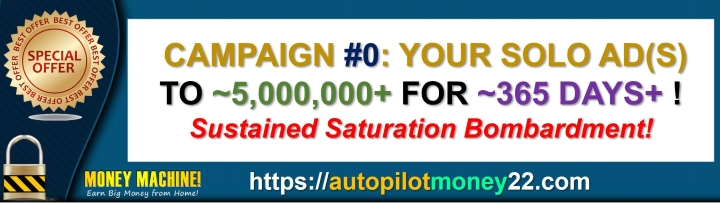 Campaign 0. Your SOLO AD To: ~5,000,000+ Marketers / 365 Days