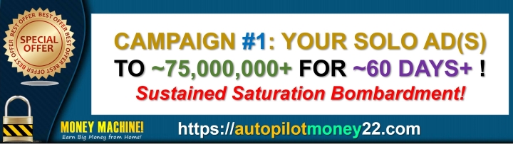 Campaign 1. Your SOLO AD To: ~75,000,000+ Marketers / 60 Days